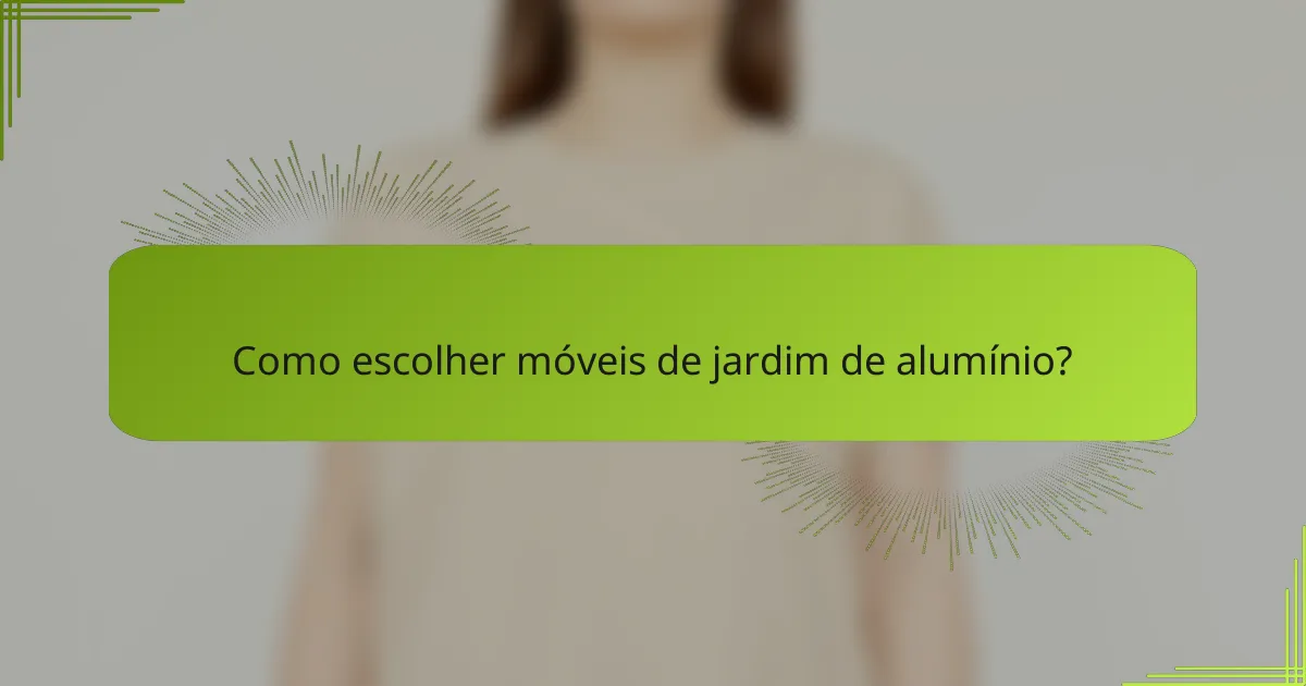 Como escolher móveis de jardim de alumínio?