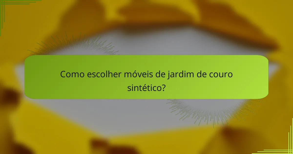 Como escolher móveis de jardim de couro sintético?