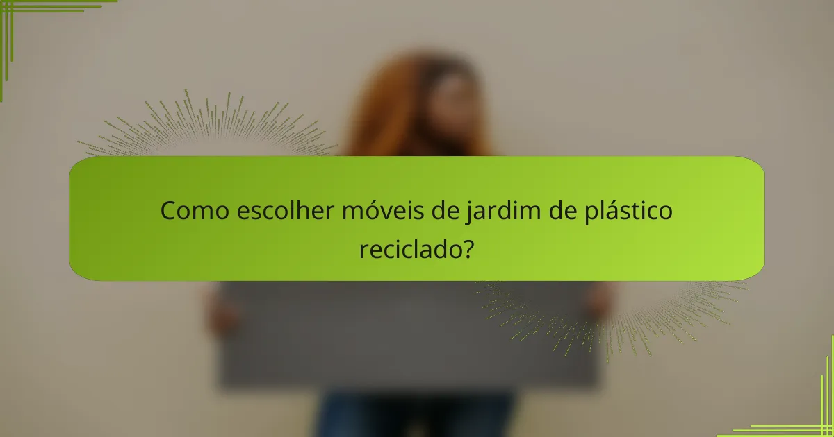 Como escolher móveis de jardim de plástico reciclado?