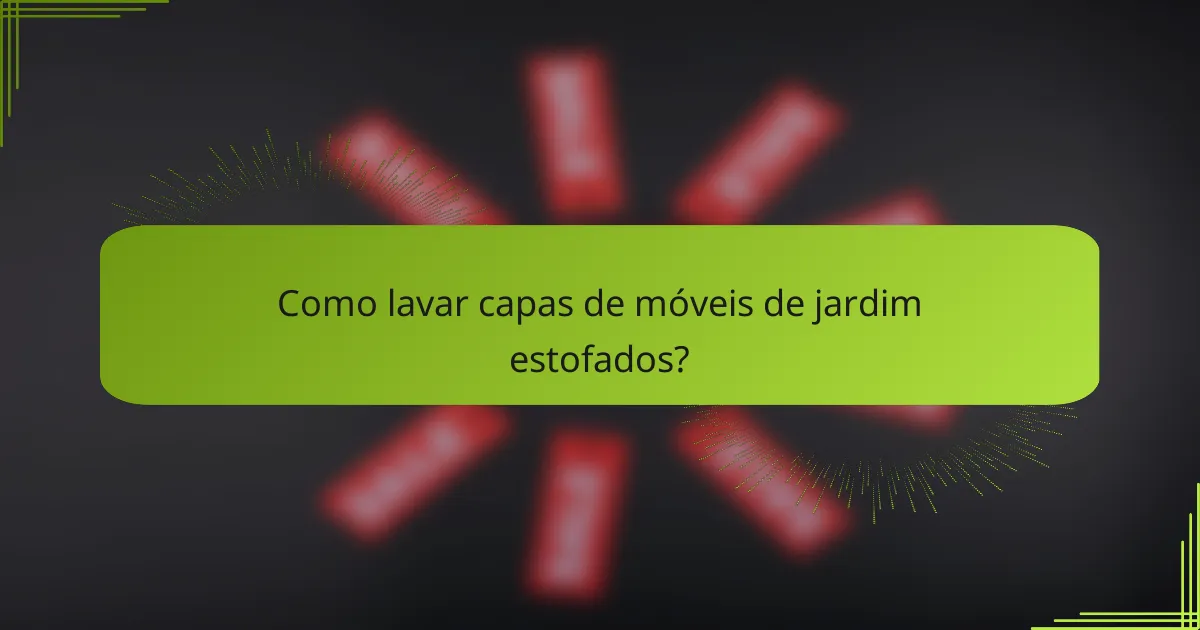 Como lavar capas de móveis de jardim estofados?