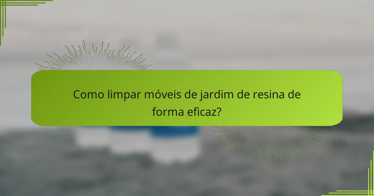Como limpar móveis de jardim de resina de forma eficaz?