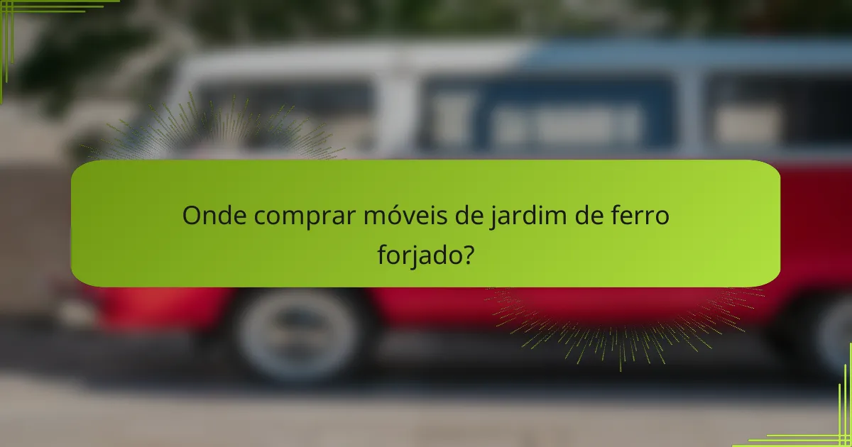 Onde comprar móveis de jardim de ferro forjado?