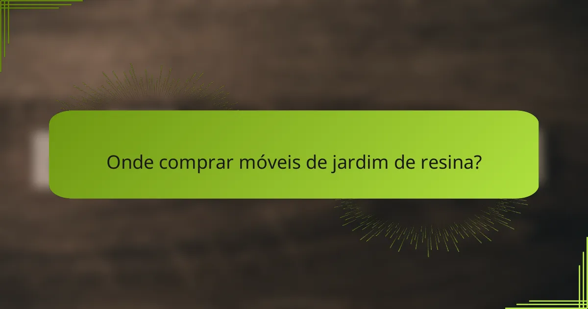 Onde comprar móveis de jardim de resina?