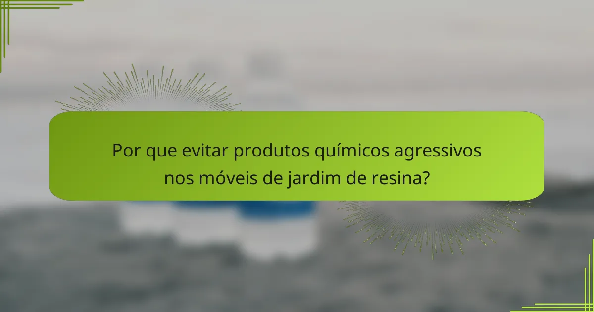 Por que evitar produtos químicos agressivos nos móveis de jardim de resina?