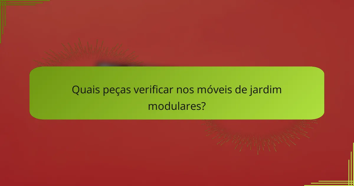 Quais peças verificar nos móveis de jardim modulares?