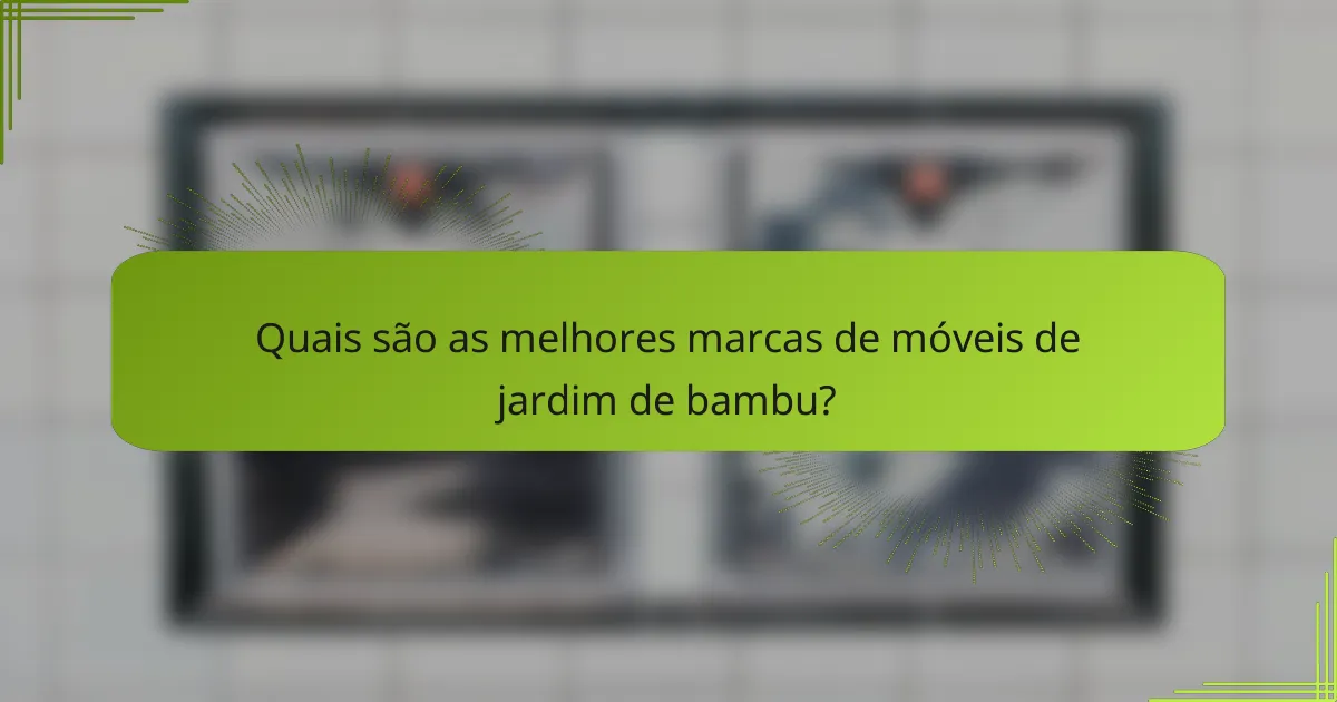 Quais são as melhores marcas de móveis de jardim de bambu?