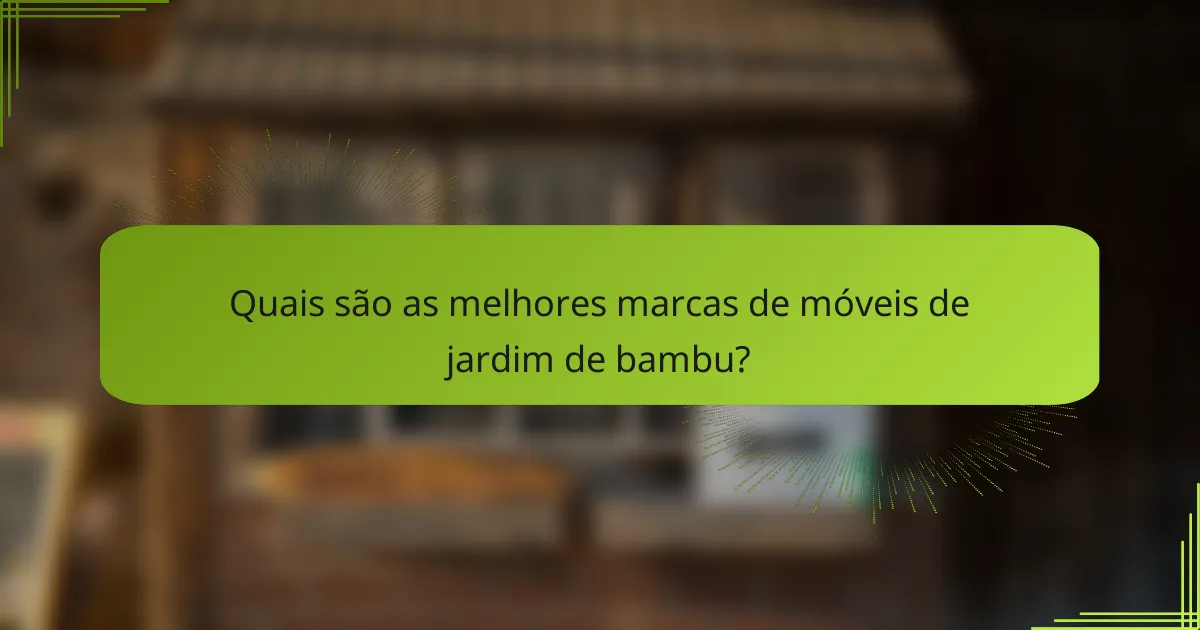 Quais são as melhores marcas de móveis de jardim de bambu?
