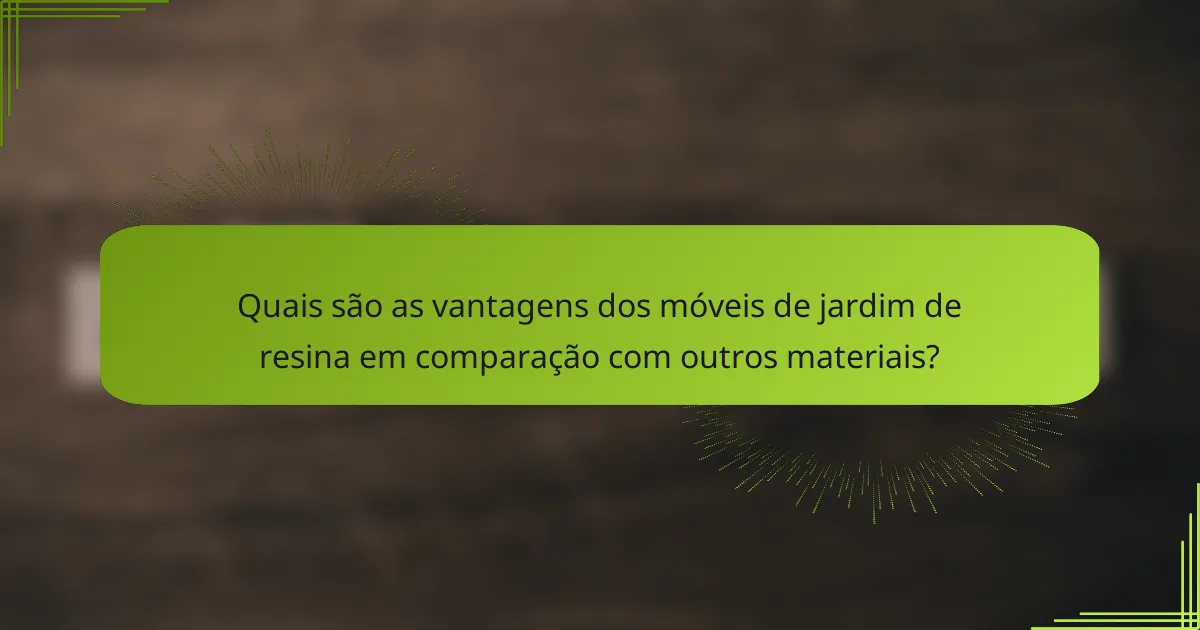 Quais são as vantagens dos móveis de jardim de resina em comparação com outros materiais?