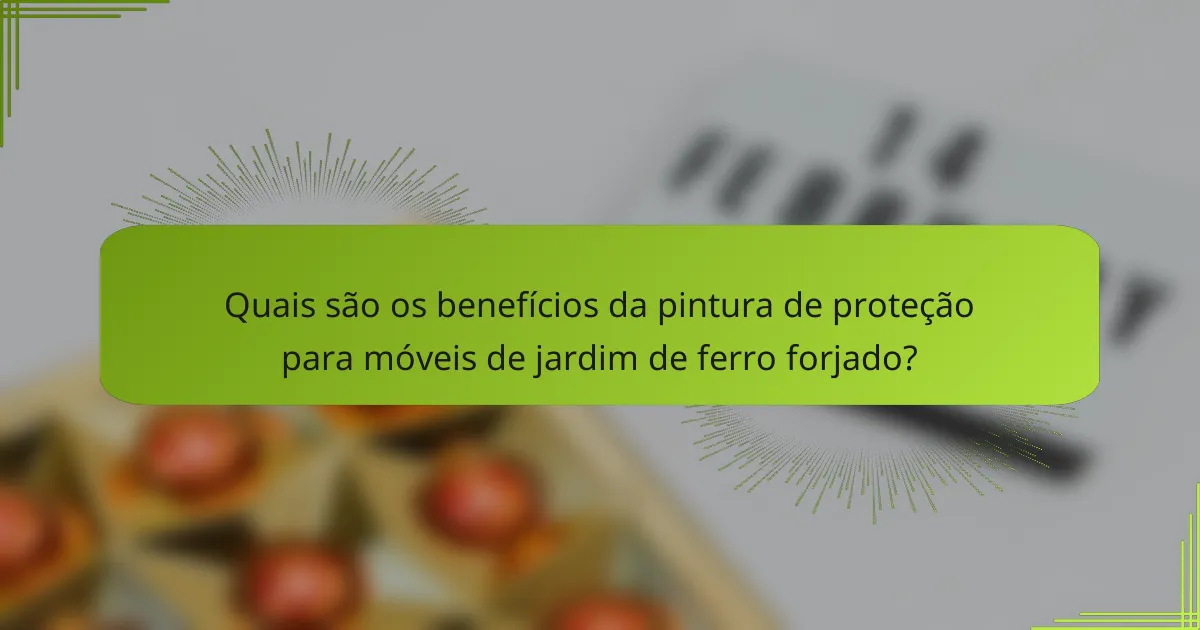 Quais são os benefícios da pintura de proteção para móveis de jardim de ferro forjado?