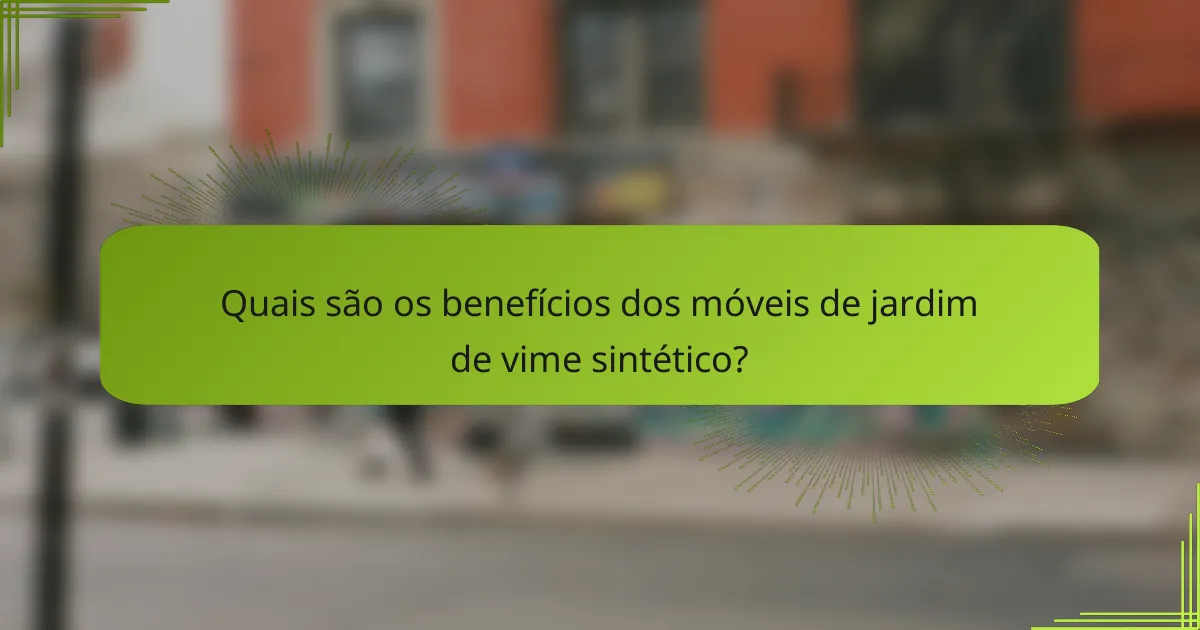 Quais são os benefícios dos móveis de jardim de vime sintético?