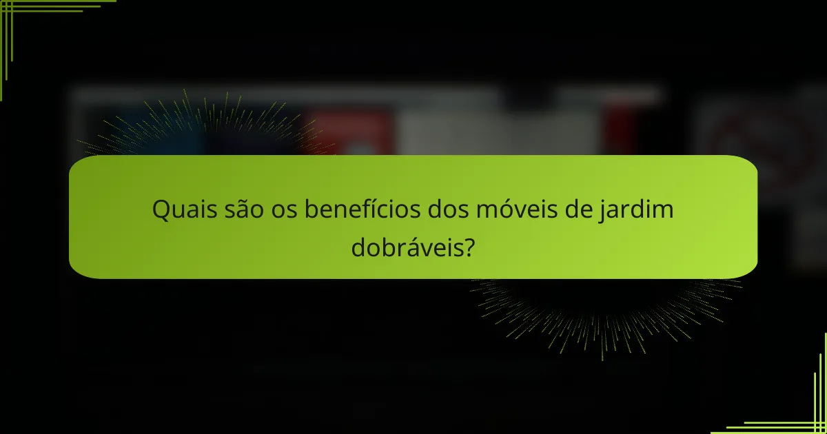Quais são os benefícios dos móveis de jardim dobráveis?