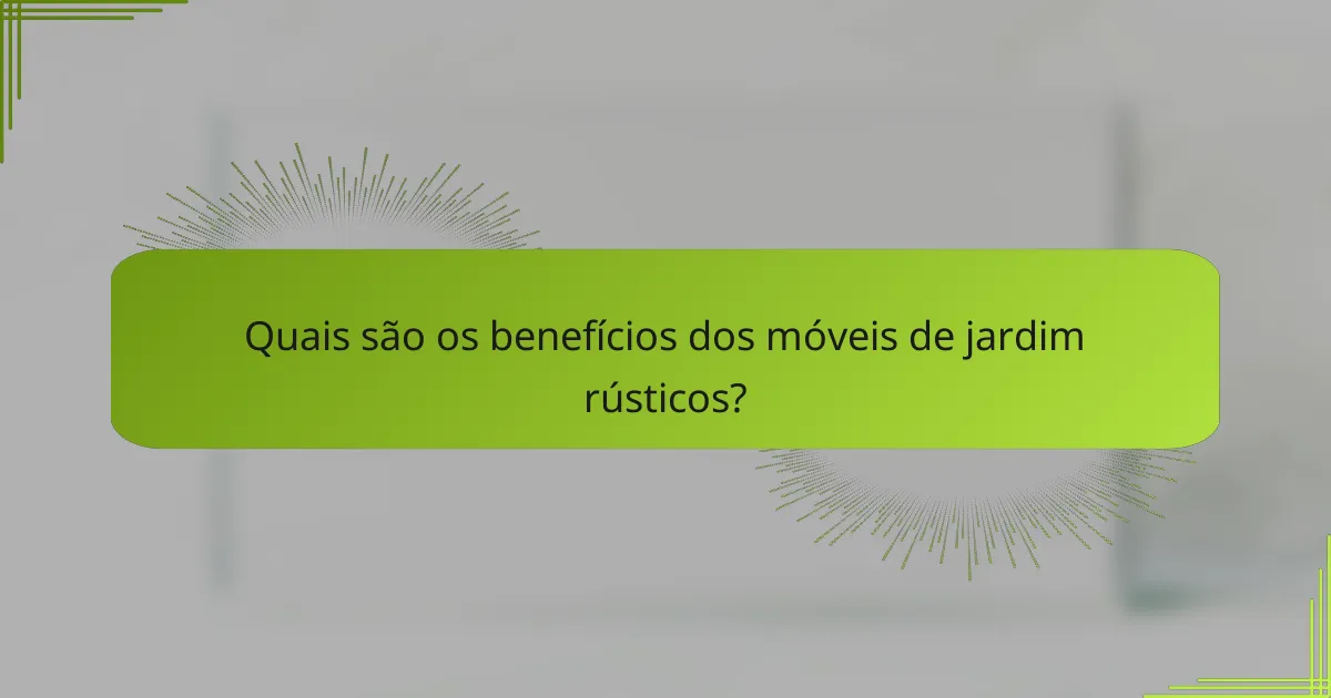Quais são os benefícios dos móveis de jardim rústicos?