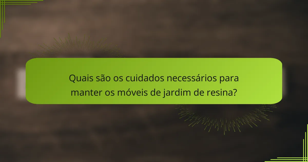 Quais são os cuidados necessários para manter os móveis de jardim de resina?