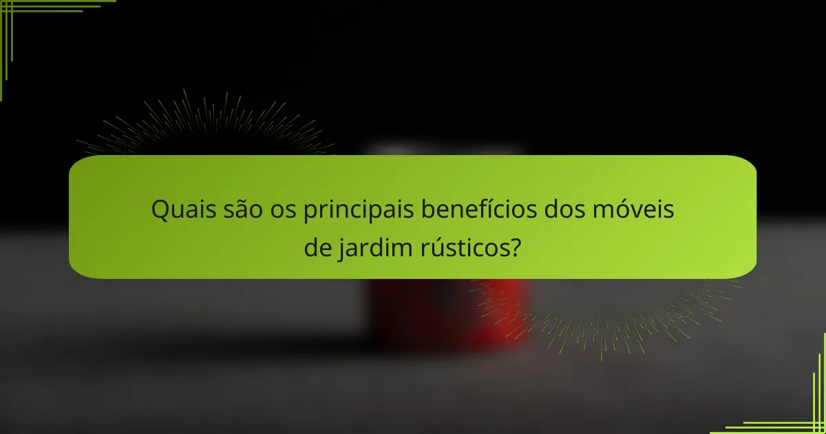 Quais são os principais benefícios dos móveis de jardim rústicos?